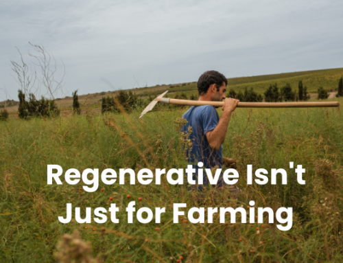Regenerative Isn’t Just for Farming